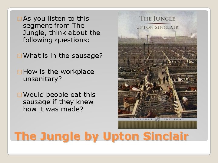 � As you listen to this segment from The Jungle, think about the following