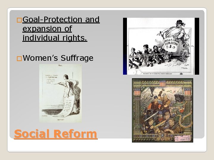 �Goal-Protection and expansion of individual rights. �Women’s Suffrage Social Reform 