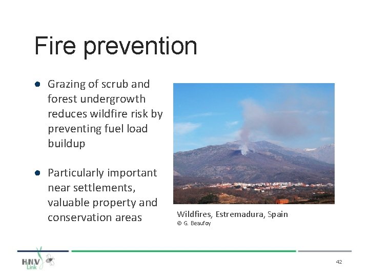 Fire prevention ● Grazing of scrub and forest undergrowth reduces wildfire risk by preventing