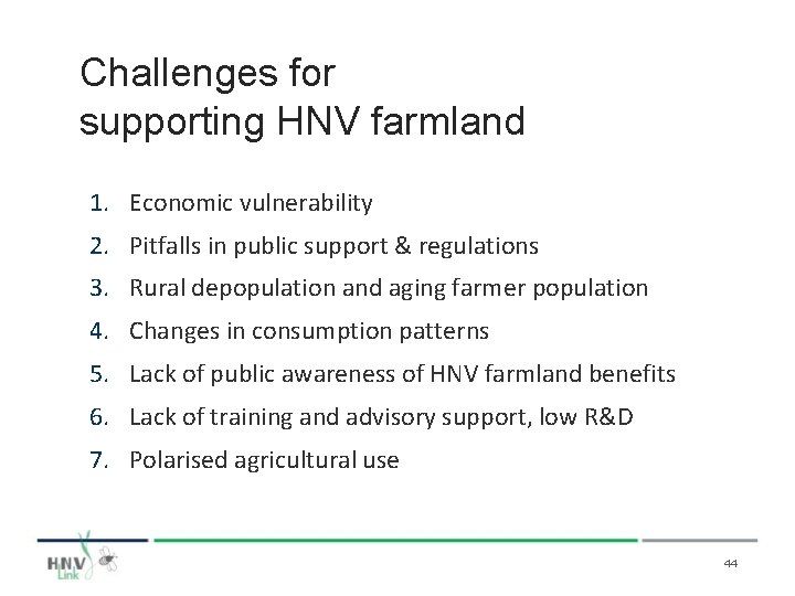 Challenges for supporting HNV farmland 1. Economic vulnerability 2. Pitfalls in public support &