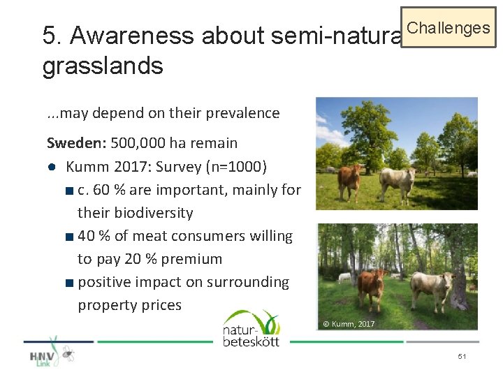 Challenges 5. Awareness about semi-natural grasslands. . . may depend on their prevalence Sweden: