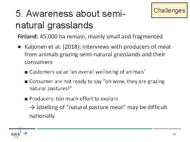 5. Awareness about seminatural grasslands Challenges Finland: 45, 000 ha remain, mainly small and
