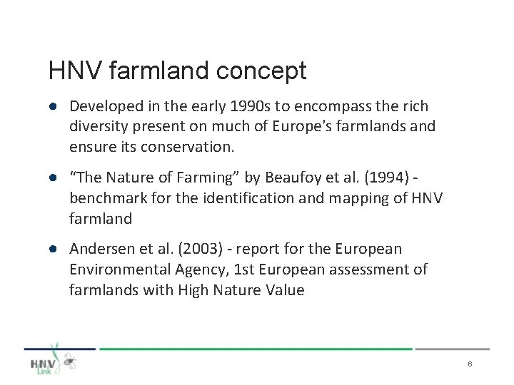 HNV farmland concept ● Developed in the early 1990 s to encompass the rich