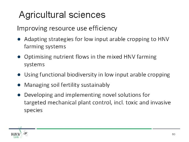 Agricultural sciences Improving resource use efficiency ● Adapting strategies for low input arable cropping