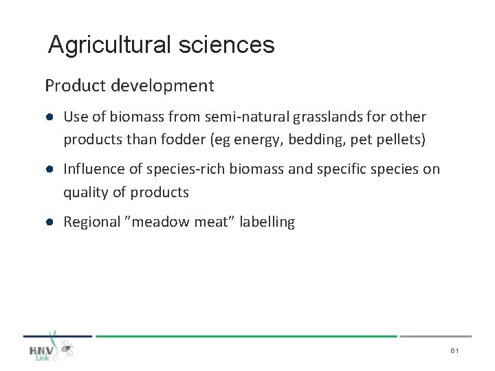 Agricultural sciences Product development ● Use of biomass from semi-natural grasslands for other products
