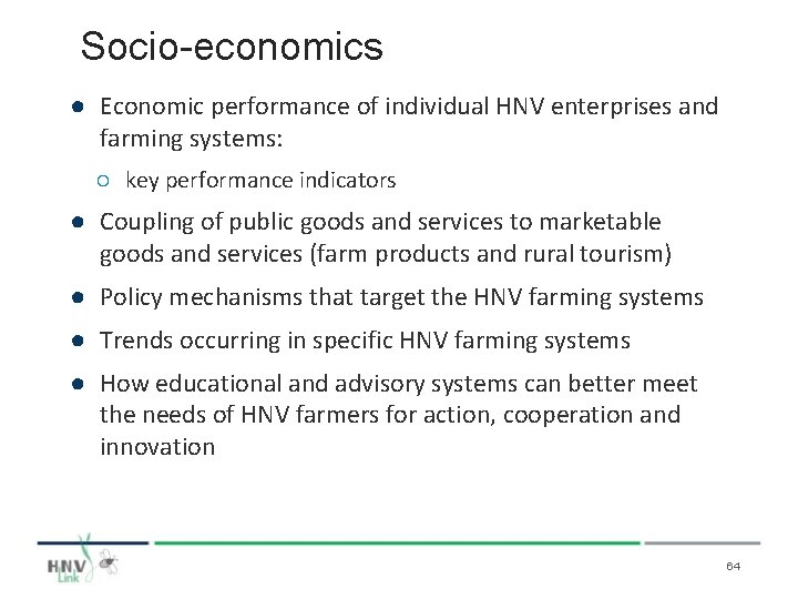 Socio-economics ● Economic performance of individual HNV enterprises and farming systems: ○ key performance
