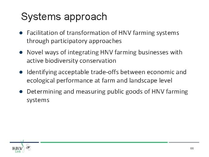 Systems approach ● Facilitation of transformation of HNV farming systems through participatory approaches ●