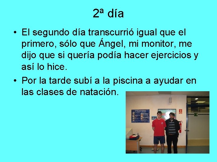 2ª día • El segundo día transcurrió igual que el primero, sólo que Ángel,