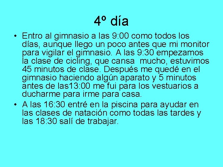 4º día • Entro al gimnasio a las 9: 00 como todos los días,