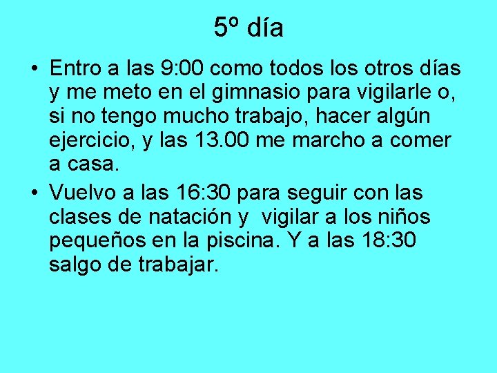 5º día • Entro a las 9: 00 como todos los otros días y