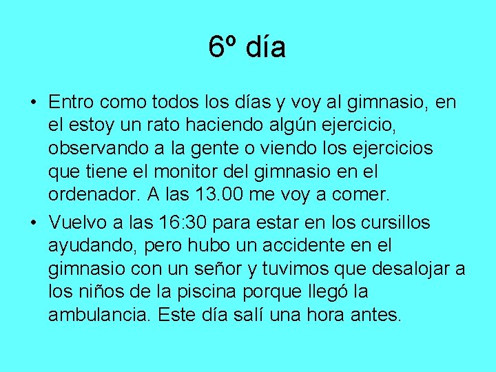 6º día • Entro como todos los días y voy al gimnasio, en el