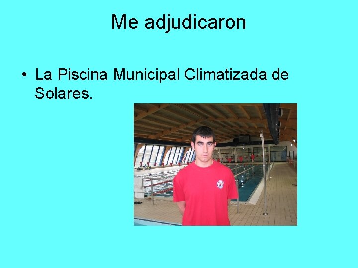 Me adjudicaron • La Piscina Municipal Climatizada de Solares. 