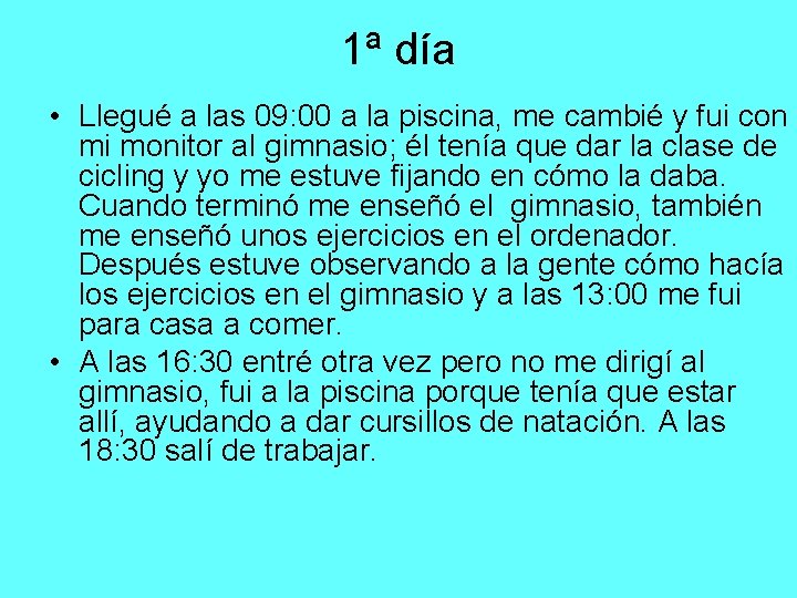 1ª día • Llegué a las 09: 00 a la piscina, me cambié y