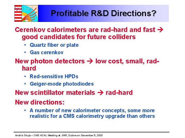 Profitable R&D Directions? Cerenkov calorimeters are rad-hard and fast good candidates for future colliders
