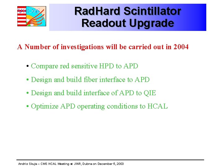 Rad. Hard Scintillator Readout Upgrade A Number of investigations will be carried out in
