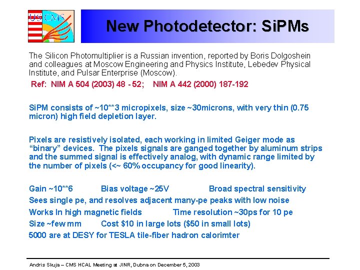 New Photodetector: Si. PMs The Silicon Photomultiplier is a Russian invention, reported by Boris