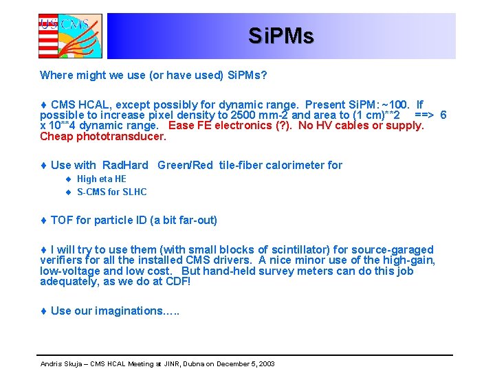 Si. PMs Where might we use (or have used) Si. PMs? ¨ CMS HCAL,