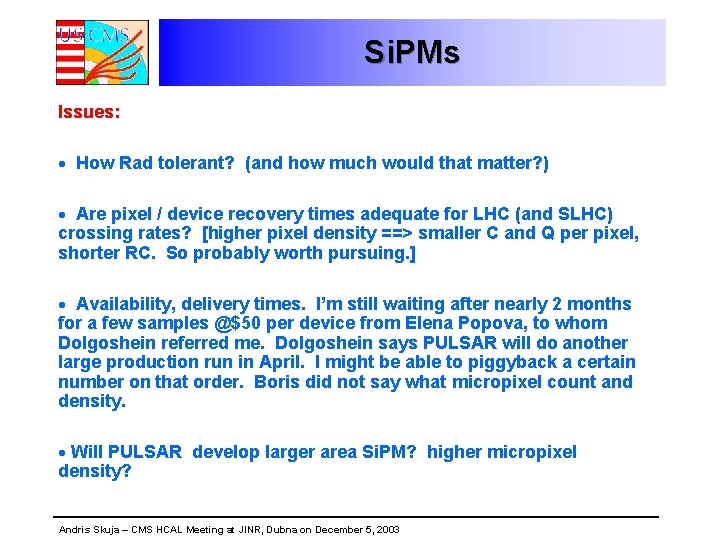 Si. PMs Issues: · How Rad tolerant? (and how much would that matter? )