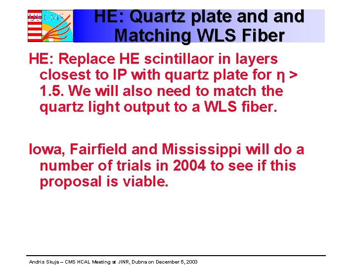 HE: Quartz plate and Matching WLS Fiber HE: Replace HE scintillaor in layers closest