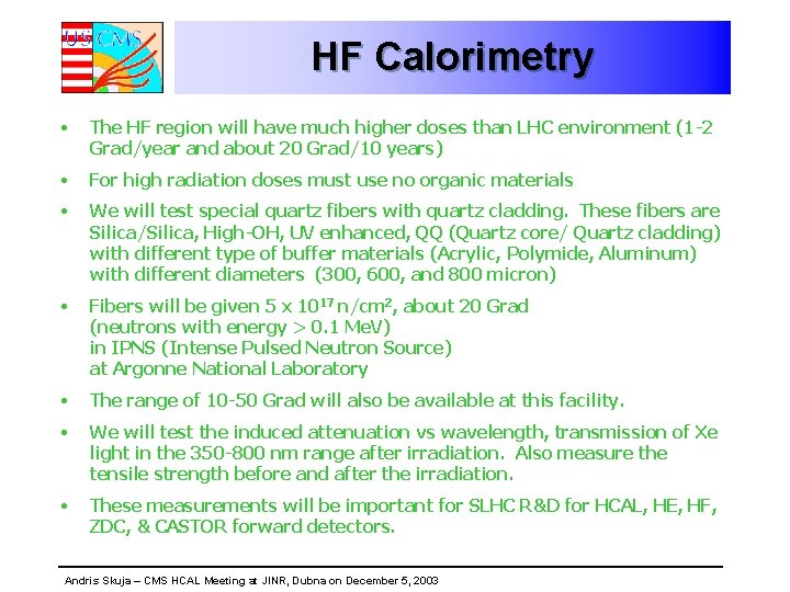 HF Calorimetry • The HF region will have much higher doses than LHC environment