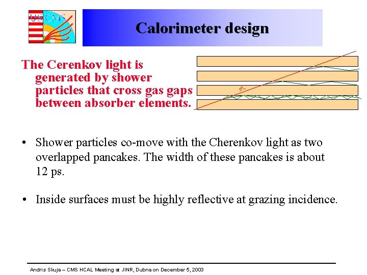 Calorimeter design The Cerenkov light is generated by shower particles that cross gaps between
