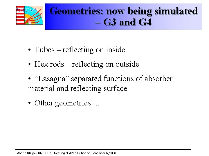 Geometries: now being simulated – G 3 and G 4 • Tubes – reflecting