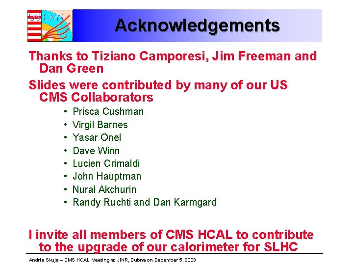 Acknowledgements Thanks to Tiziano Camporesi, Jim Freeman and Dan Green Slides were contributed by