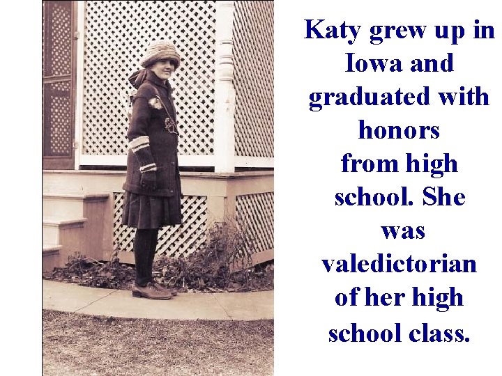 Katy grew up in Iowa and graduated with honors from high school. She was