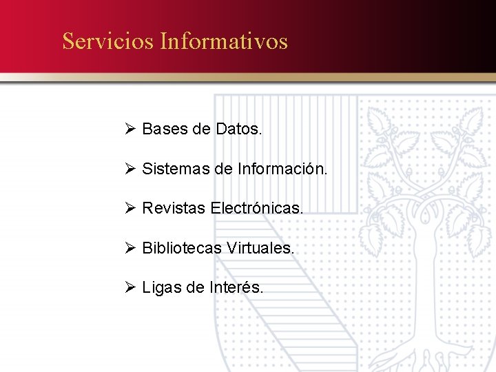 Servicios Informativos Ø Bases de Datos. Ø Sistemas de Información. Ø Revistas Electrónicas. Ø