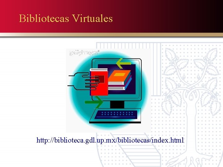 Bibliotecas Virtuales http: //biblioteca. gdl. up. mx/bibliotecas/index. html 