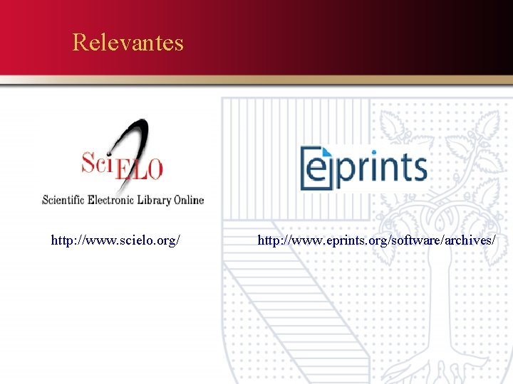 Relevantes http: //www. scielo. org/ http: //www. eprints. org/software/archives/ 