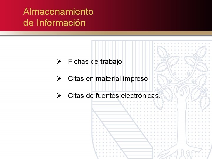 Almacenamiento de Información Ø Fichas de trabajo. Ø Citas en material impreso. Ø Citas