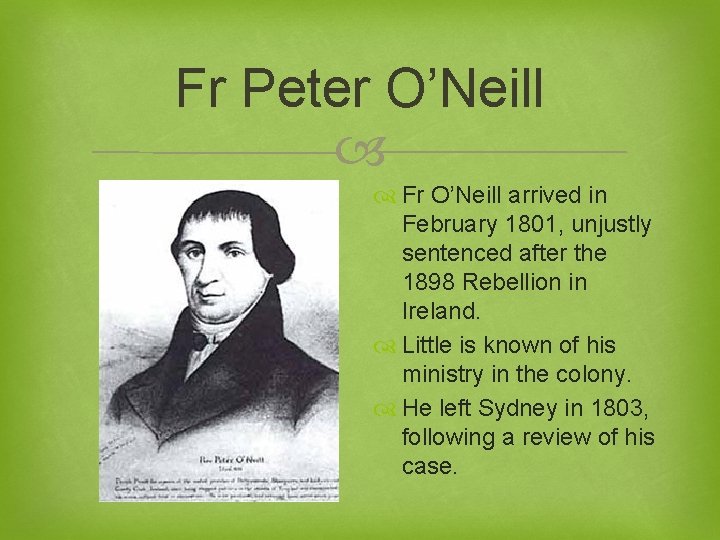 Fr Peter O’Neill Fr O’Neill arrived in February 1801, unjustly sentenced after the 1898