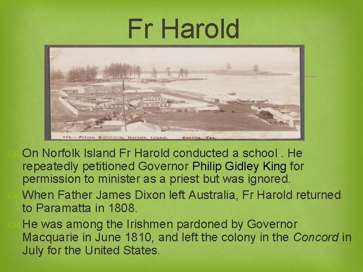 Fr Harold On Norfolk Island Fr Harold conducted a school. He repeatedly petitioned Governor