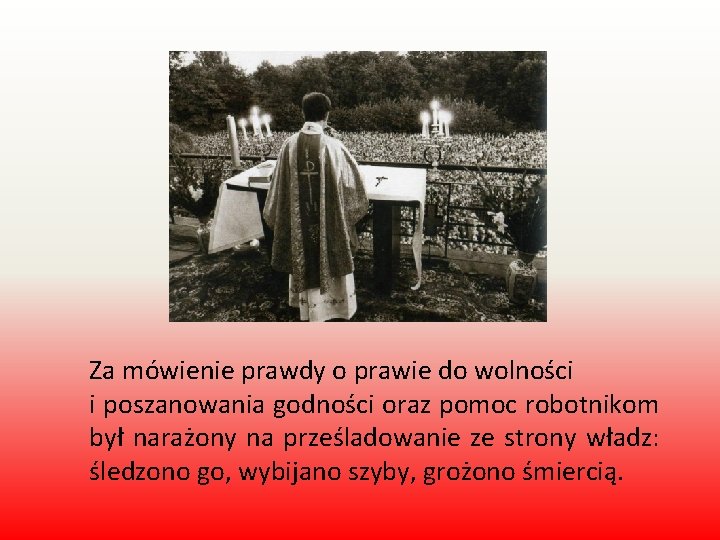 Za mówienie prawdy o prawie do wolności i poszanowania godności oraz pomoc robotnikom był