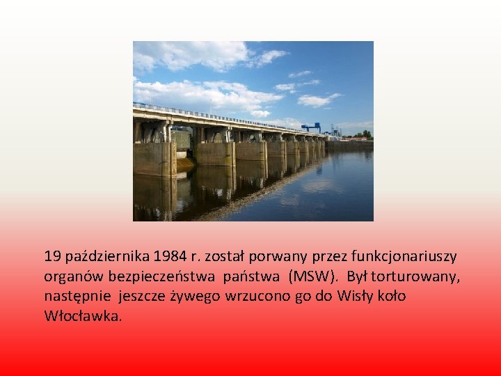 19 października 1984 r. został porwany przez funkcjonariuszy organów bezpieczeństwa państwa (MSW). Był torturowany,