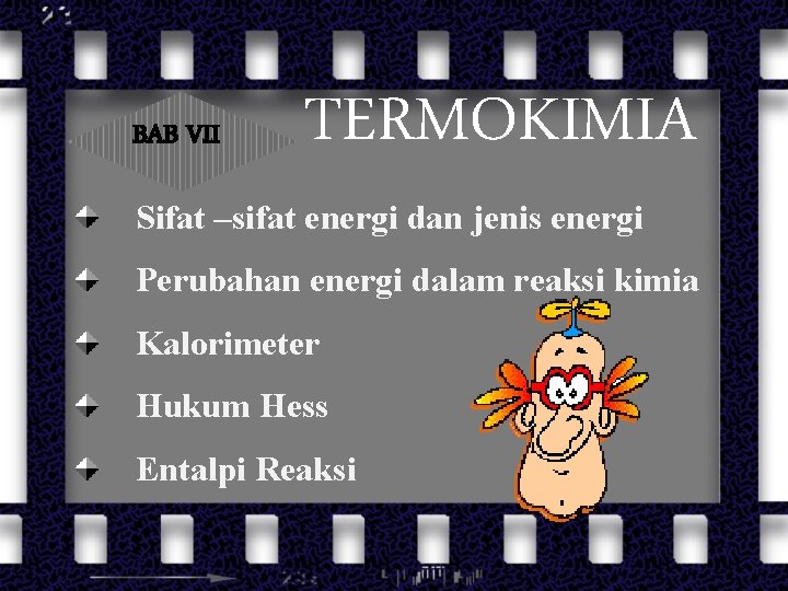 BAB VII TERMOKIMIA Sifat –sifat energi dan jenis energi Perubahan energi dalam reaksi kimia