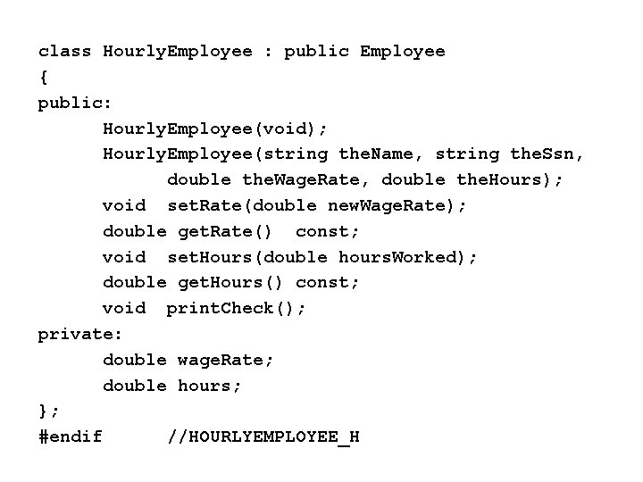 class Hourly. Employee : public Employee { public: Hourly. Employee(void); Hourly. Employee(string the. Name,