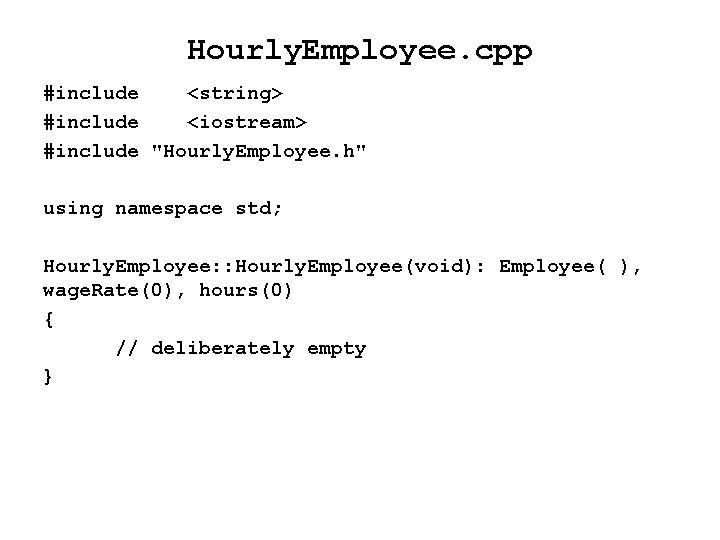 Hourly. Employee. cpp #include <string> #include <iostream> #include "Hourly. Employee. h" using namespace std;