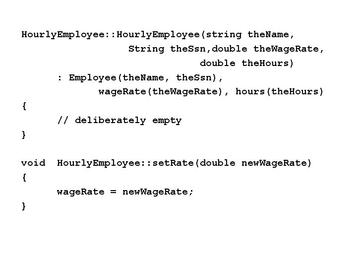 Hourly. Employee: : Hourly. Employee(string the. Name, String the. Ssn, double the. Wage. Rate,