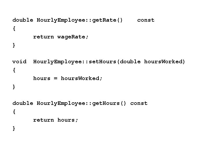 double Hourly. Employee: : get. Rate() { return wage. Rate; } void { const