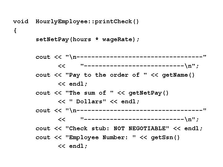 void { Hourly. Employee: : print. Check() set. Net. Pay(hours * wage. Rate); cout