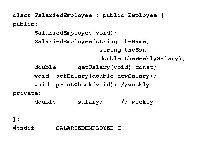 class Salaried. Employee : public Employee { public: Salaried. Employee(void); Salaried. Employee(string the. Name,