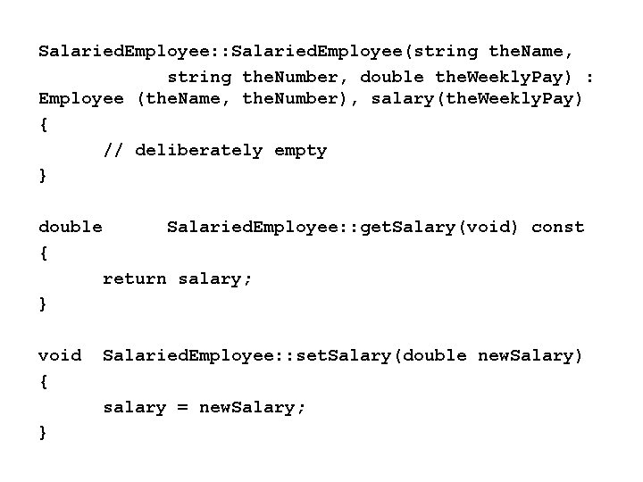 Salaried. Employee: : Salaried. Employee(string the. Name, string the. Number, double the. Weekly. Pay)