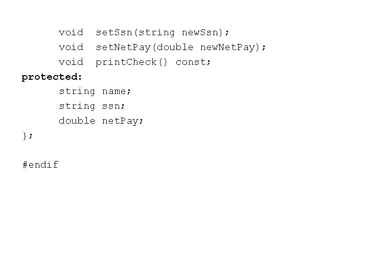 void set. Ssn(string new. Ssn); void set. Net. Pay(double new. Net. Pay); void print.