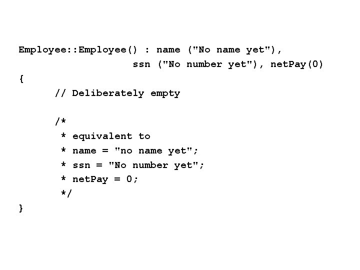 Employee: : Employee() : name ("No name yet"), ssn ("No number yet"), net. Pay(0)