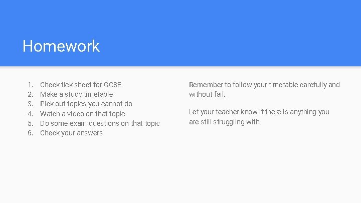 Homework 1. 2. 3. 4. 5. 6. Check tick sheet for GCSE Make a