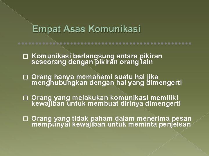 Empat Asas Komunikasi � Komunikasi berlangsung antara pikiran seseorang dengan pikiran orang lain �