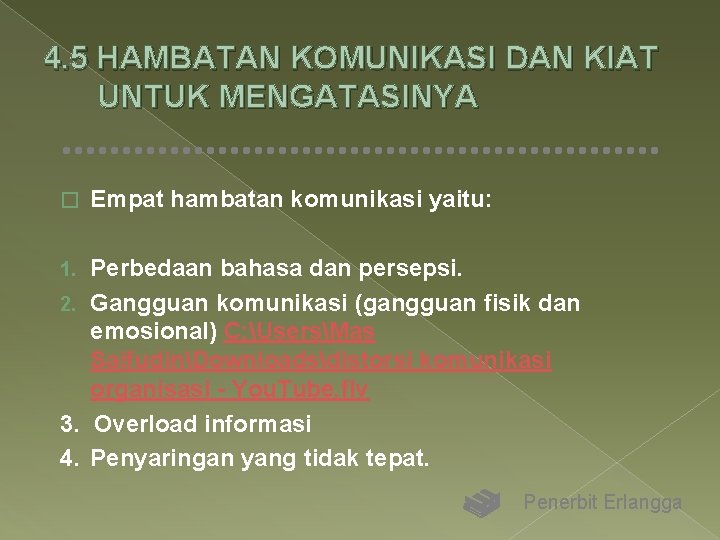 4. 5 HAMBATAN KOMUNIKASI DAN KIAT UNTUK MENGATASINYA � Empat hambatan komunikasi yaitu: Perbedaan