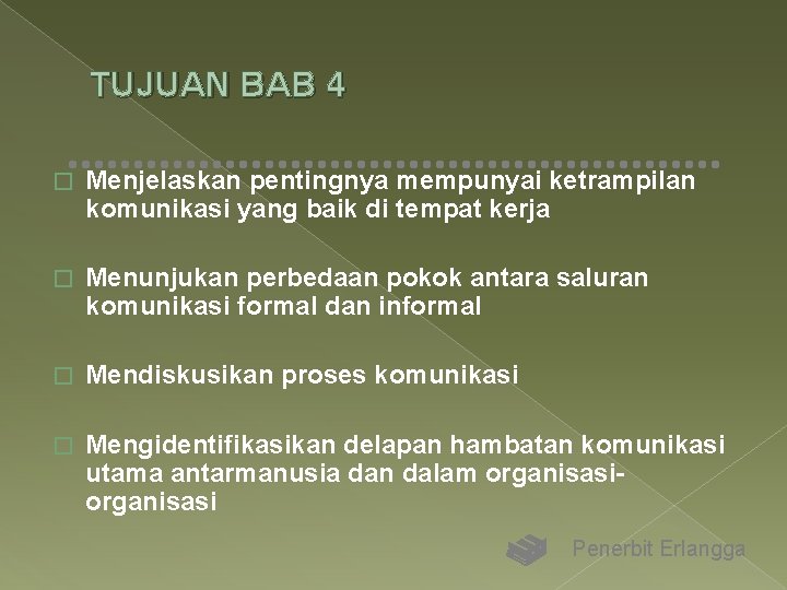 TUJUAN BAB 4 � Menjelaskan pentingnya mempunyai ketrampilan komunikasi yang baik di tempat kerja